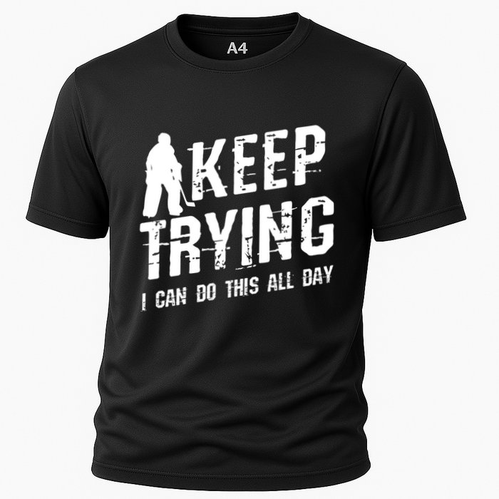 Keep Trying I Can Do This All Day For A Goalie Ice Hockey Meaningful Gift Cooling Performance Crew T-Shirt