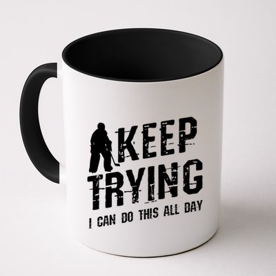 Keep Trying I Can Do This All Day For A Goalie Ice Hockey Meaningful Gift Mug