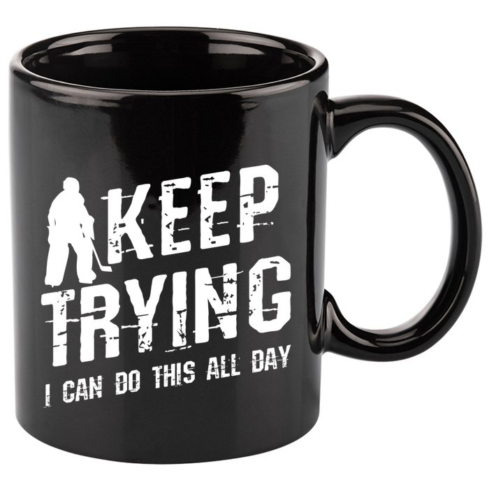 Keep Trying I Can Do This All Day For A Goalie Ice Hockey Meaningful Gift 11oz C Handle Ceramic Mug