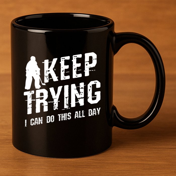 Keep Trying I Can Do This All Day For A Goalie Ice Hockey Meaningful Gift 11oz C Handle Ceramic Mug