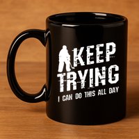 Keep Trying I Can Do This All Day For A Goalie Ice Hockey Meaningful Gift 11oz C Handle Ceramic Mug