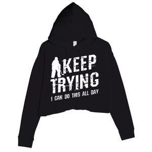 Keep Trying I Can Do This All Day For A Goalie Ice Hockey Meaningful Gift Crop Fleece Hoodie