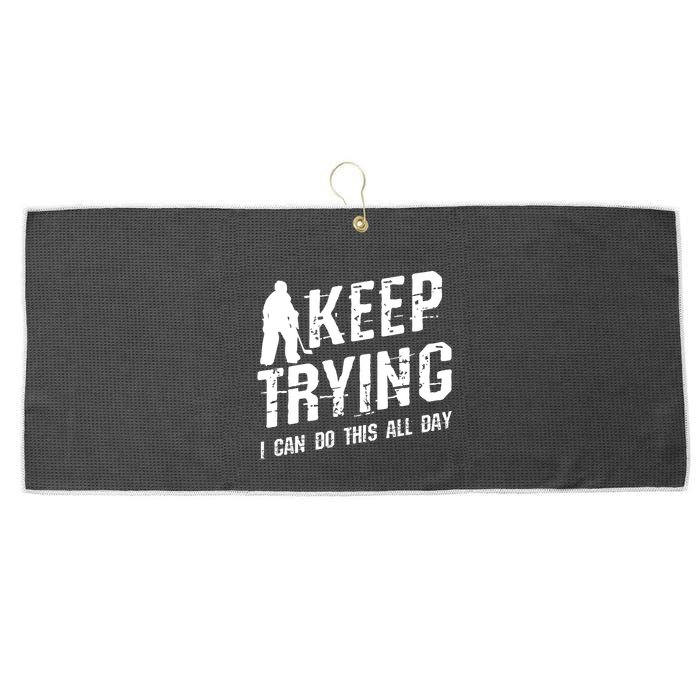Keep Trying I Can Do This All Day For A Goalie Ice Hockey Meaningful Gift Large Microfiber Waffle Golf Towel