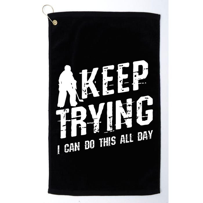 Keep Trying I Can Do This All Day For A Goalie Ice Hockey Meaningful Gift Golf Towel