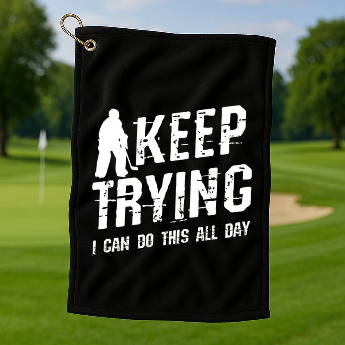 Keep Trying I Can Do This All Day For A Goalie Ice Hockey Meaningful Gift Golf Towel