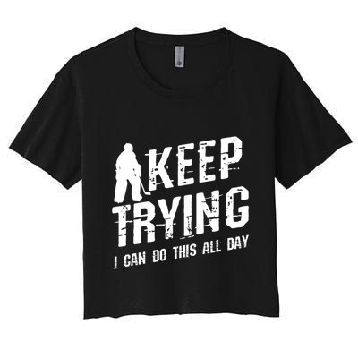 Keep Trying I Can Do This All Day For A Goalie Ice Hockey Meaningful Gift Crop Top