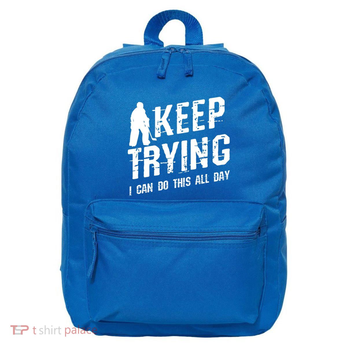 Keep Trying I Can Do This All Day For A Goalie Ice Hockey Meaningful Gift 16 in Basic Backpack