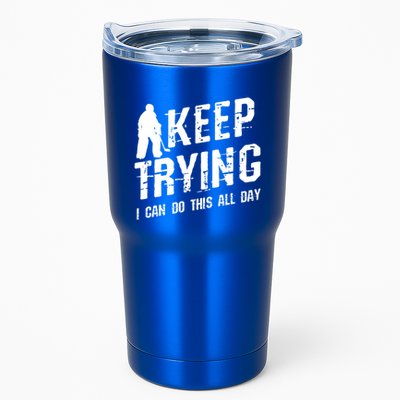 Keep Trying I Can Do This All Day For A Goalie Ice Hockey Meaningful Gift Tumbler