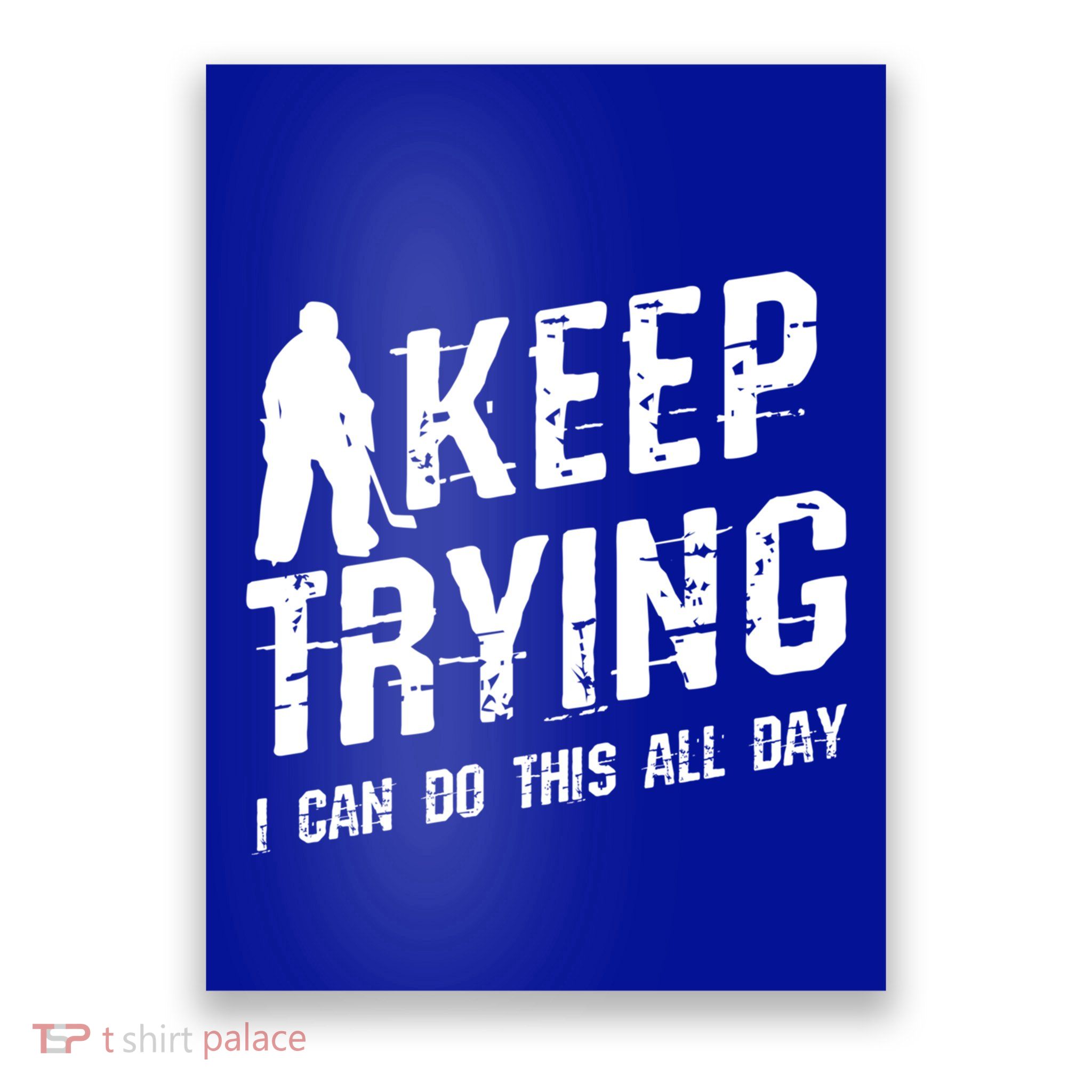 Keep Trying I Can Do This All Day For A Goalie Ice Hockey Meaningful Gift Poster