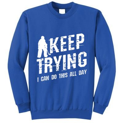 Keep Trying I Can Do This All Day For A Goalie Ice Hockey Meaningful Gift Tall Sweatshirt