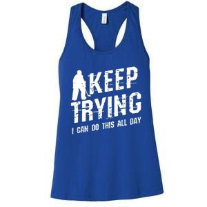 Keep Trying I Can Do This All Day For A Goalie Ice Hockey Meaningful Gift Women's Racerback Tank