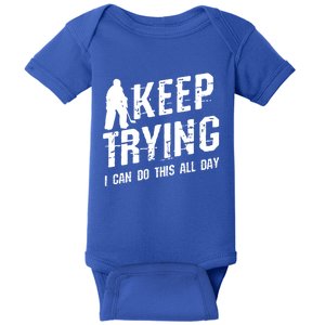 Keep Trying I Can Do This All Day For A Goalie Ice Hockey Meaningful Gift Baby Bodysuit