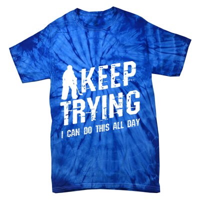 Keep Trying I Can Do This All Day For A Goalie Ice Hockey Meaningful Gift Tie-Dye T-Shirt