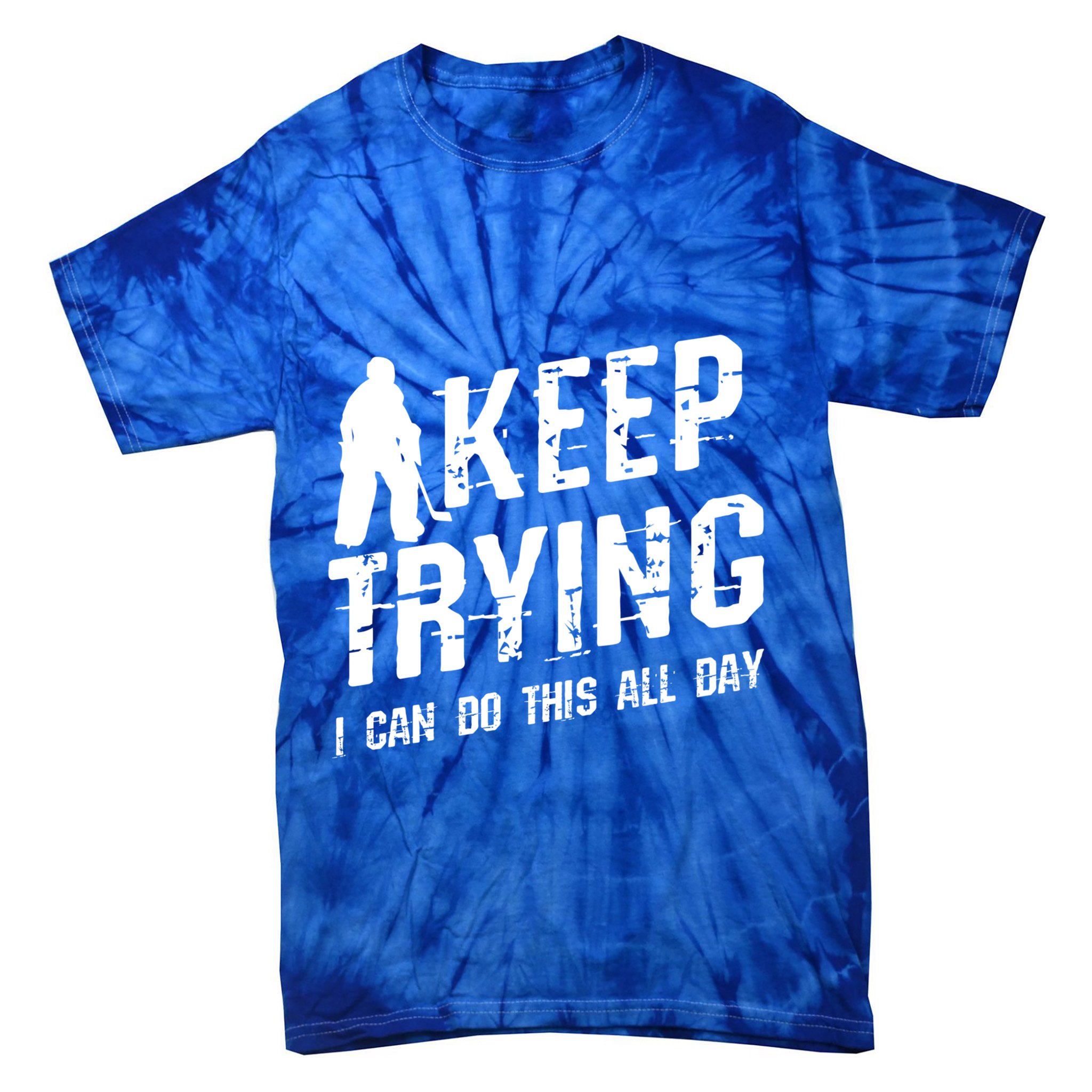 Keep Trying I Can Do This All Day For A Goalie Ice Hockey Meaningful Gift Tie-Dye T-Shirt