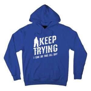 Keep Trying I Can Do This All Day For A Goalie Ice Hockey Meaningful Gift Tall Hoodie