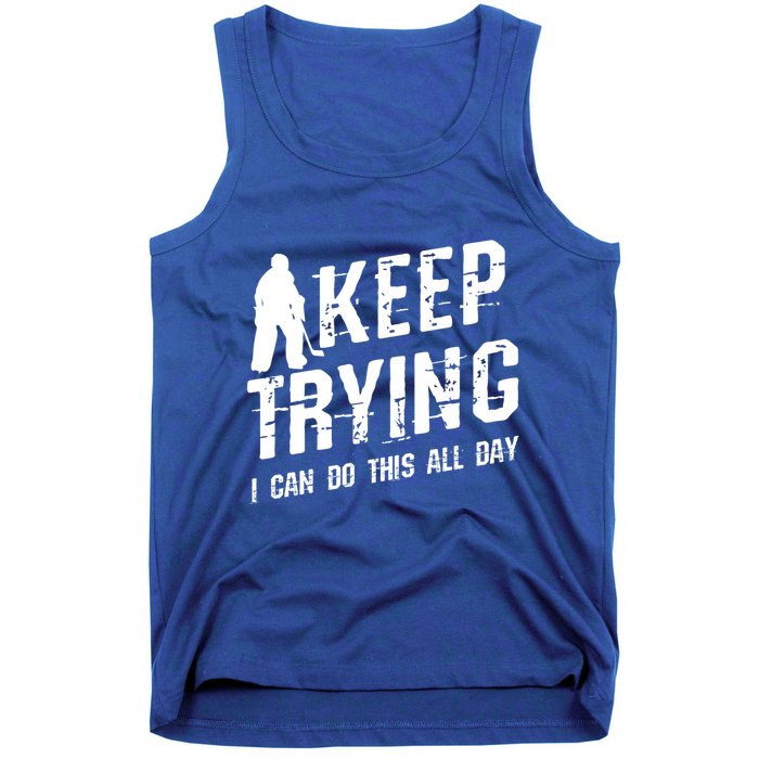 Keep Trying I Can Do This All Day For A Goalie Ice Hockey Meaningful Gift Tank Top