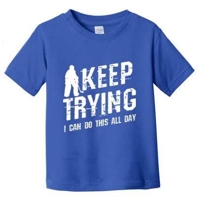 Keep Trying I Can Do This All Day For A Goalie Ice Hockey Meaningful Gift Toddler T-Shirt