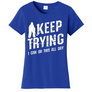 Keep Trying I Can Do This All Day For A Goalie Ice Hockey Meaningful Gift Women's T-Shirt