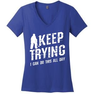 Keep Trying I Can Do This All Day For A Goalie Ice Hockey Meaningful Gift Women's V-Neck T-Shirt