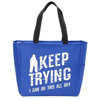 Keep Trying I Can Do This All Day For A Goalie Ice Hockey Meaningful Gift Zip Tote Bag