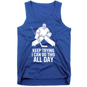 Keep Trying I Can Do This All Day Goalkeeper Hockey Goalie Gift Tank Top