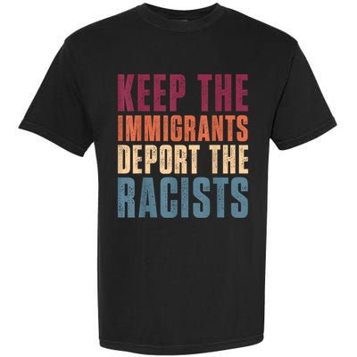 Keep The Immigrants Deport The Racists Pro Immigration Retro Garment-Dyed Heavyweight T-Shirt