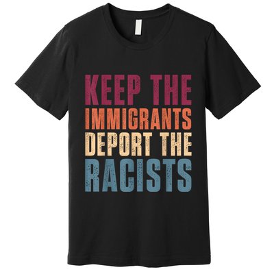 Keep The Immigrants Deport The Racists Pro Immigration Retro Premium T-Shirt