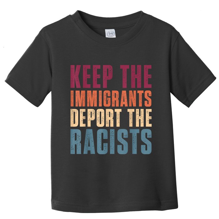 Keep The Immigrants Deport The Racists Pro Immigration Retro Toddler T-Shirt