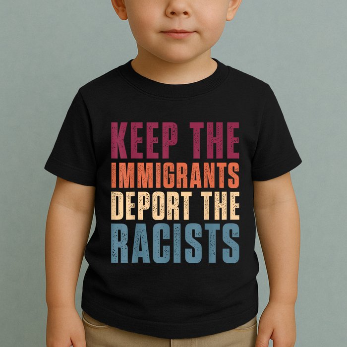 Keep The Immigrants Deport The Racists Pro Immigration Retro Toddler T-Shirt