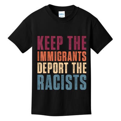 Keep The Immigrants Deport The Racists Pro Immigration Retro Kids T-Shirt