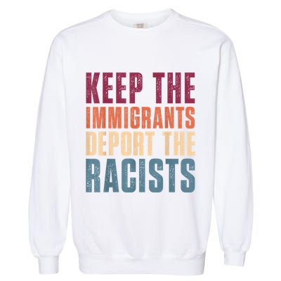 Keep The Immigrants Deport The Racists Pro Immigration Retro Garment-Dyed Sweatshirt