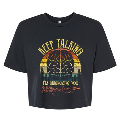 Keep Talking Im Diagnosing You Gifts For Psychologists Bella+Canvas Jersey Crop Tee