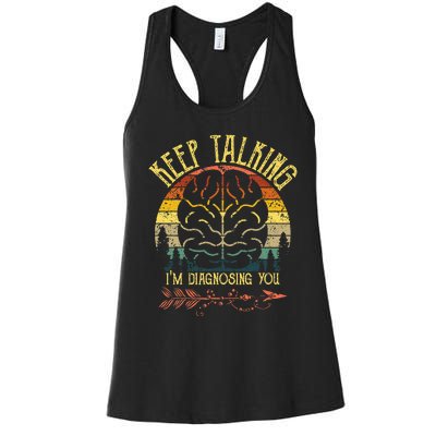 Keep Talking Im Diagnosing You Gifts For Psychologists Women's Racerback Tank