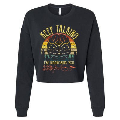 Keep Talking Im Diagnosing You Gifts For Psychologists Cropped Pullover Crew