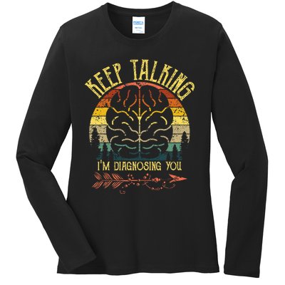 Keep Talking Im Diagnosing You Gifts For Psychologists Ladies Long Sleeve Shirt