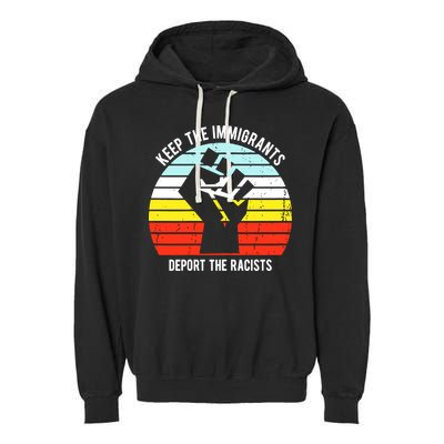 Keep The Immigrants Deport The Racists Garment-Dyed Fleece Hoodie