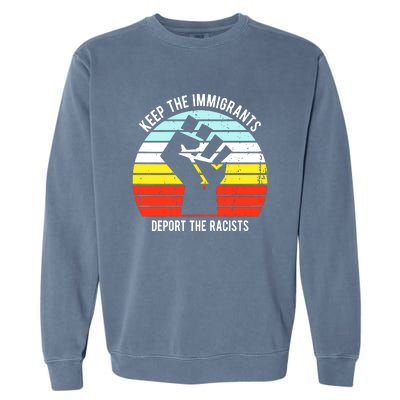 Keep The Immigrants Deport The Racists Garment-Dyed Sweatshirt