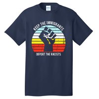 Keep The Immigrants Deport The Racists Tall T-Shirt