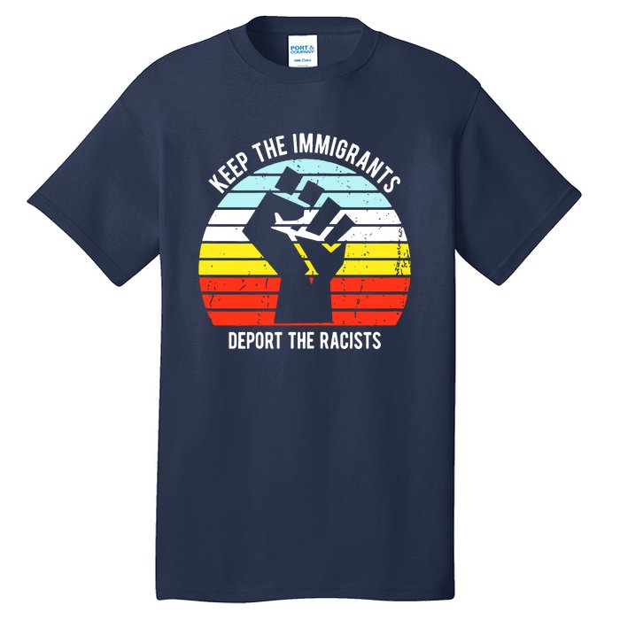 Keep The Immigrants Deport The Racists Tall T-Shirt