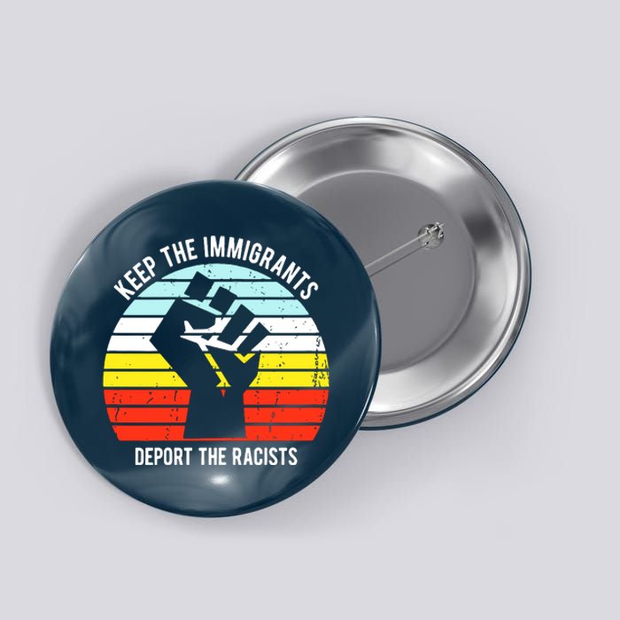 Keep The Immigrants Deport The Racists Button