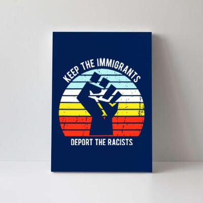 Keep The Immigrants Deport The Racists Canvas