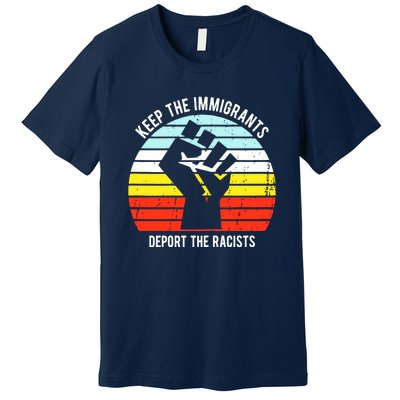 Keep The Immigrants Deport The Racists Premium T-Shirt