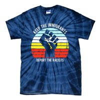 Keep The Immigrants Deport The Racists Tie-Dye T-Shirt