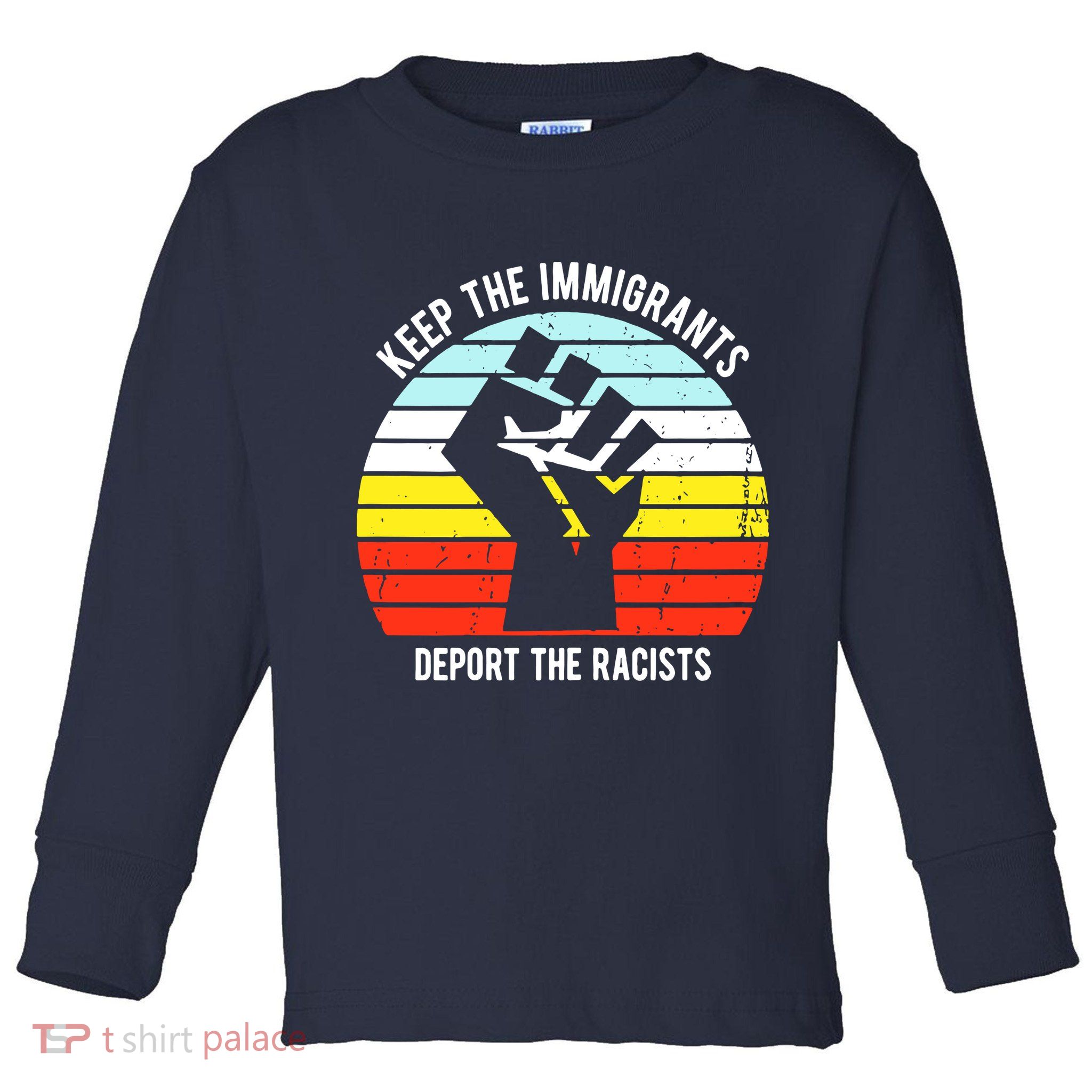 Keep The Immigrants Deport The Racists Toddler Long Sleeve Shirt
