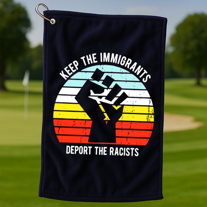 Keep The Immigrants Deport The Racists Golf Towel