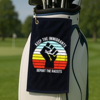 Keep The Immigrants Deport The Racists Golf Towel