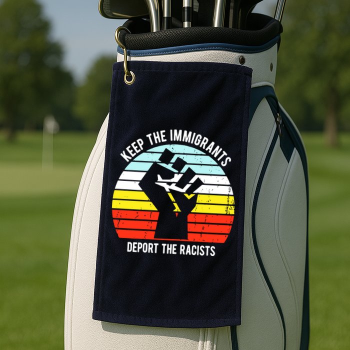 Keep The Immigrants Deport The Racists Golf Towel