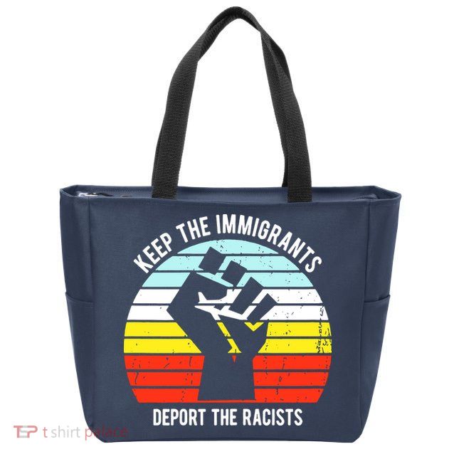 Keep The Immigrants Deport The Racists Zip Tote Bag