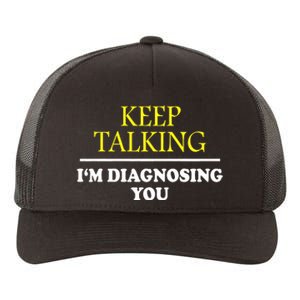 Keep Talking Im Diagnosing You Psychology Diagnose Yupoong Adult 5-Panel Trucker Hat