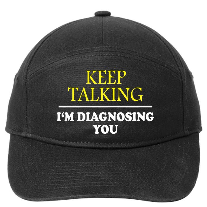 Keep Talking Im Diagnosing You Psychology Diagnose 7-Panel Snapback Hat